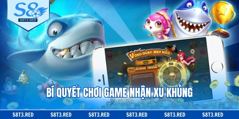 Bí quyết chơi game nhận xu khủng