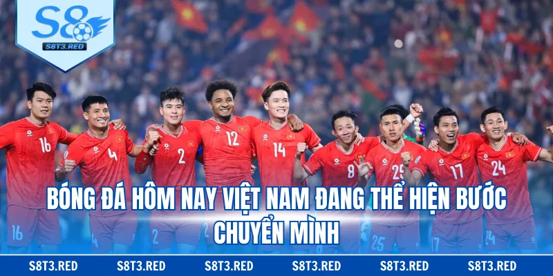 Bóng đá hôm nay Việt Nam đang thể hiện bước chuyển mình