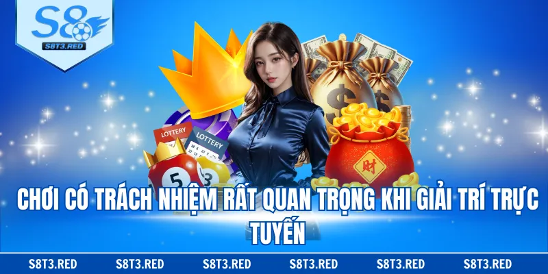 Chơi có trách nhiệm rất quan trọng khi giải trí trực tuyến