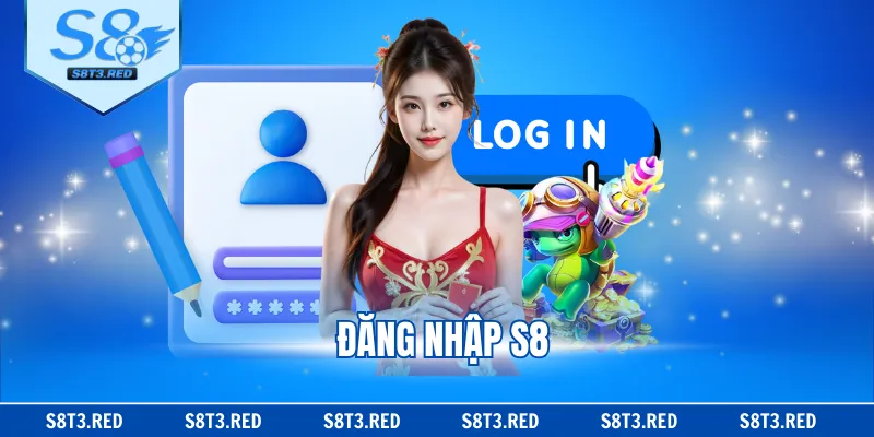 Đăng Nhập S8 - Hướng Dẫn Cách Thực Hiện Dễ Dàng Chỉ 3 Giây