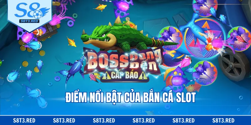 Điểm nổi bật của bắn cá slot