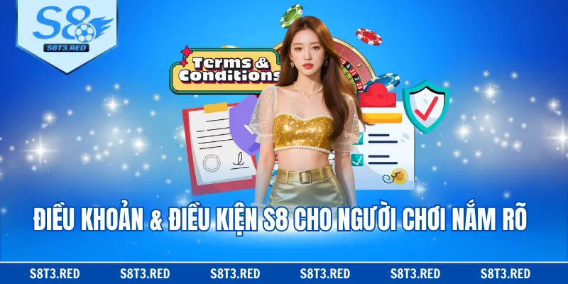 Điều khoản & Điều kiện S8 cho người chơi nắm rõ