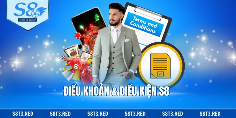 Điều Khoản & Điều Kiện S8 Khi Tham Gia Sân Chơi Cần Nắm