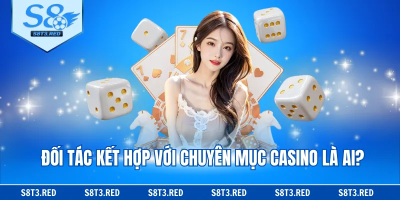Đối tác kết hợp với chuyên mục casino là ai?