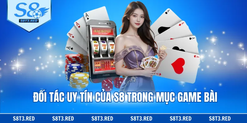 Đối tác uy tín của S8 trong mục game bài
