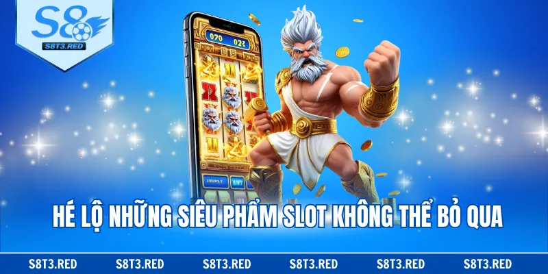 Hé lộ những siêu phẩm slot không thể bỏ qua