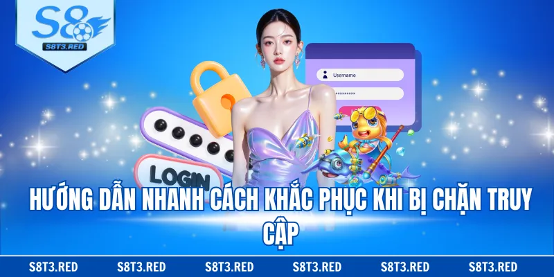 Hướng dẫn nhanh cách khắc phục khi bị chặn truy cập