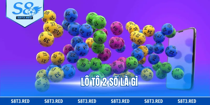 Lô tô 2 Số Là Gì? Chia Sẻ Cách Chơi lô tô Giúp Trúng Đậm