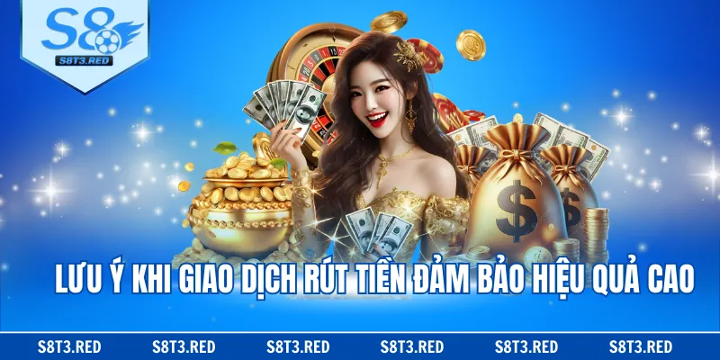 Lưu ý khi giao dịch rút tiền đảm bảo hiệu quả cao