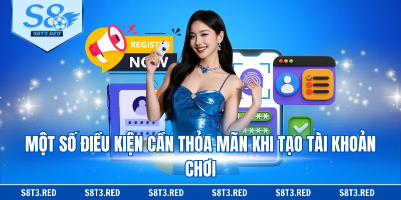 Một số điều kiện cần thỏa mãn khi tạo tài khoản chơi