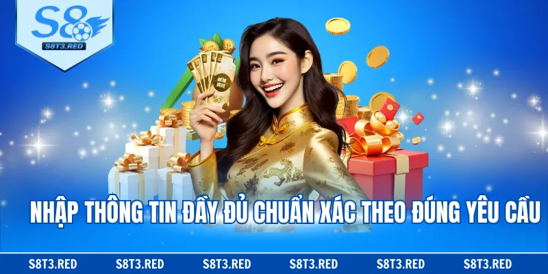 Nhập thông tin đầy đủ chuẩn xác theo đúng yêu cầu