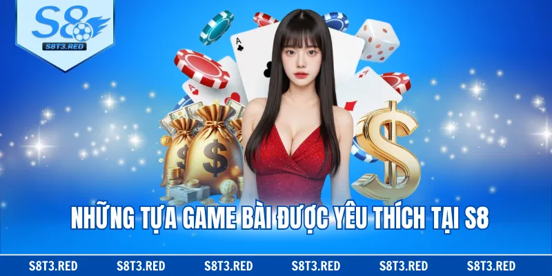 Những tựa game bài được yêu thích tại S8