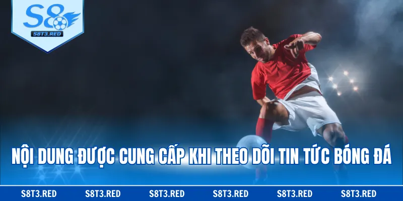 Nội dung được cung cấp khi theo dõi tin tức bóng đá