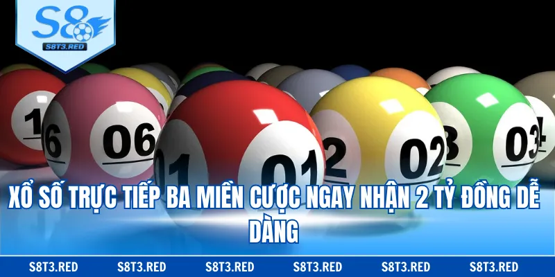 Xổ số trực tiếp ba miền cược ngay nhận 2 tỷ đồng dễ dàng